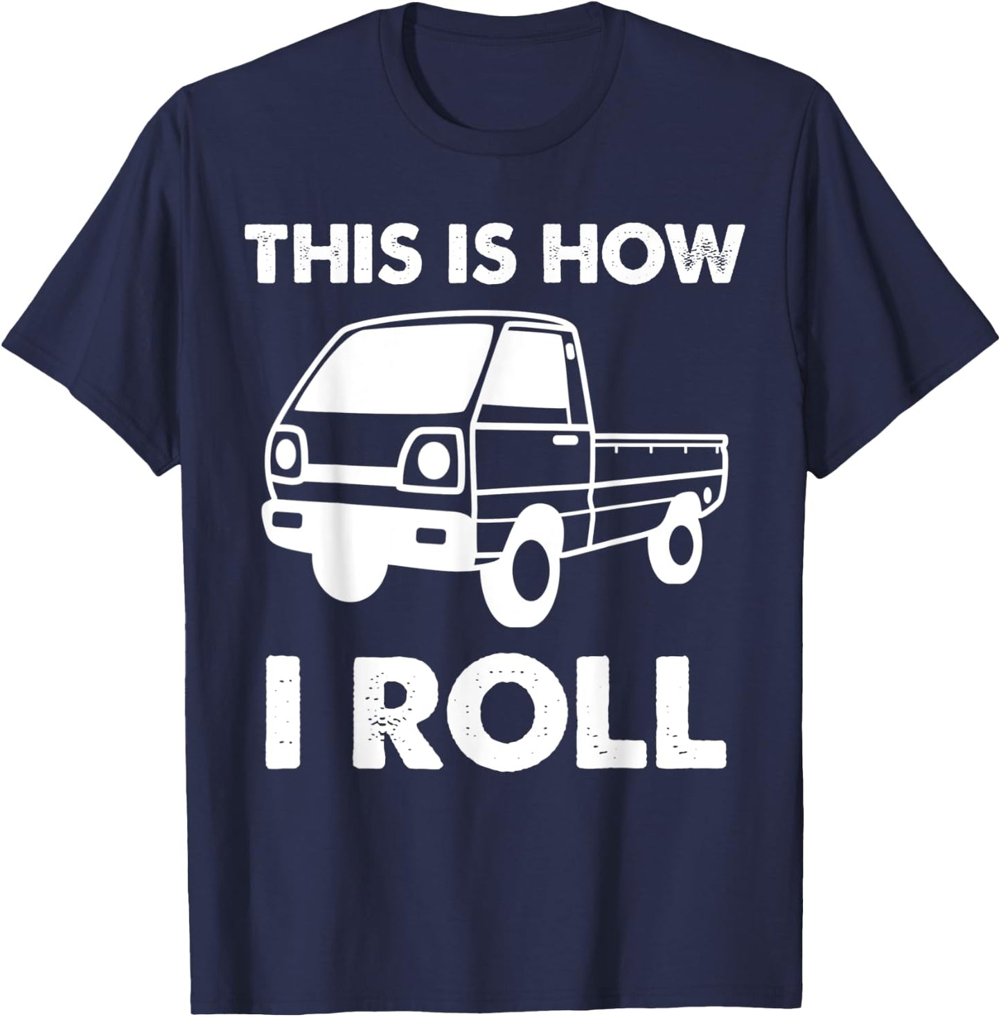 Japan Mini Truck Kei Car Funny How I Roll 4wd Off Road Truck T-Shirt - T-Shirt | Navy