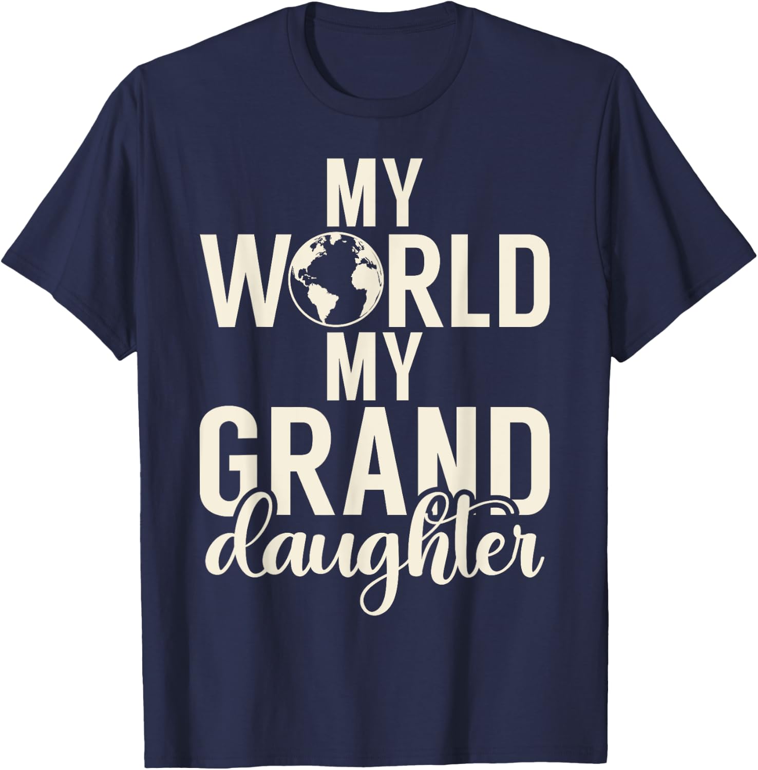 My World my Granddaughter Grandparent T-Shirt - T-Shirt | Navy