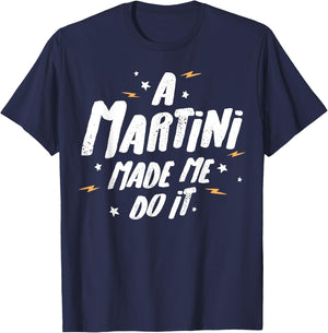 Martini-Geschenk – A Martini Made Me Do It! T-Shirt - T-Shirt | Navy