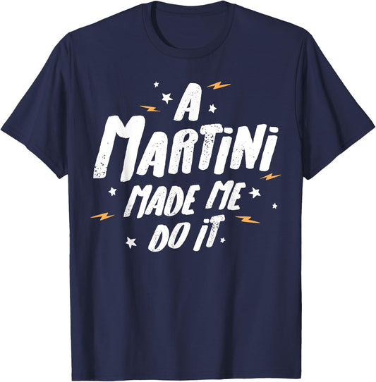 Martini-Geschenk – A Martini Made Me Do It! T-Shirt - T-Shirt | Navy