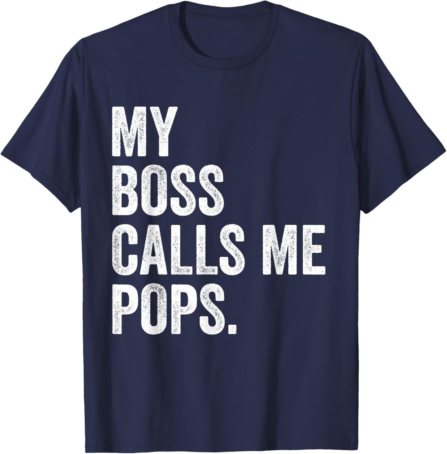 My Boss Call Me Pops Gifts Vintage Distressed Bold Pops T-Shirt - T-Shirt | Navy