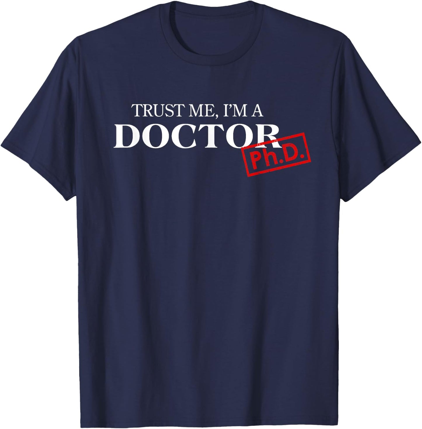 Trust Me I'm a Doctor PhD Gift , black T-Shirt - T-Shirt | Navy