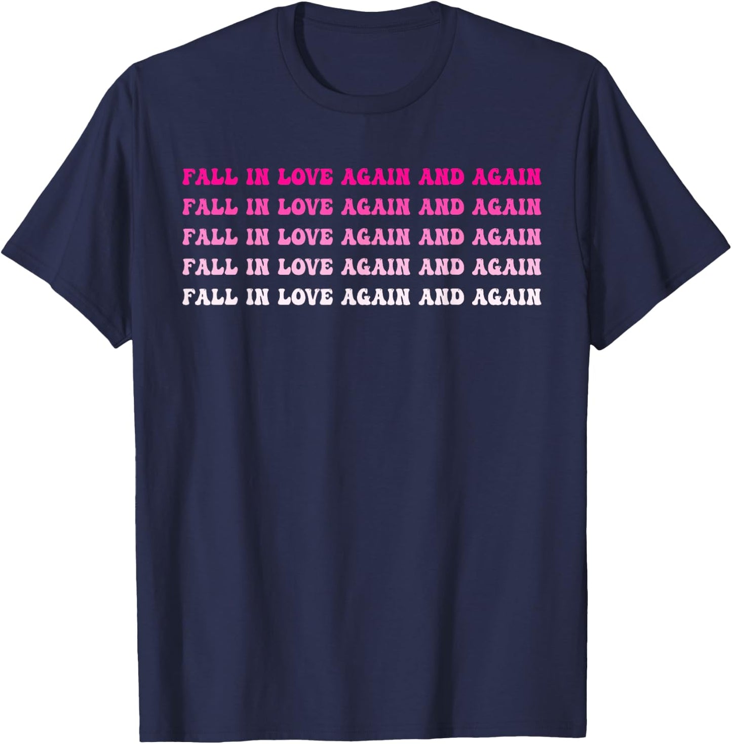 Fall In Love Again And Again Funny T-Shirt - T-Shirt | Navy