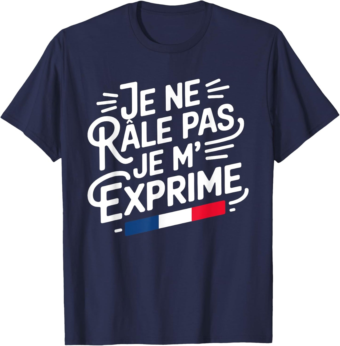 Je Ne Râle Pas Je M'Exprime Citation Humour Râleur , Black, S T-Shirt - T-Shirt | Navy