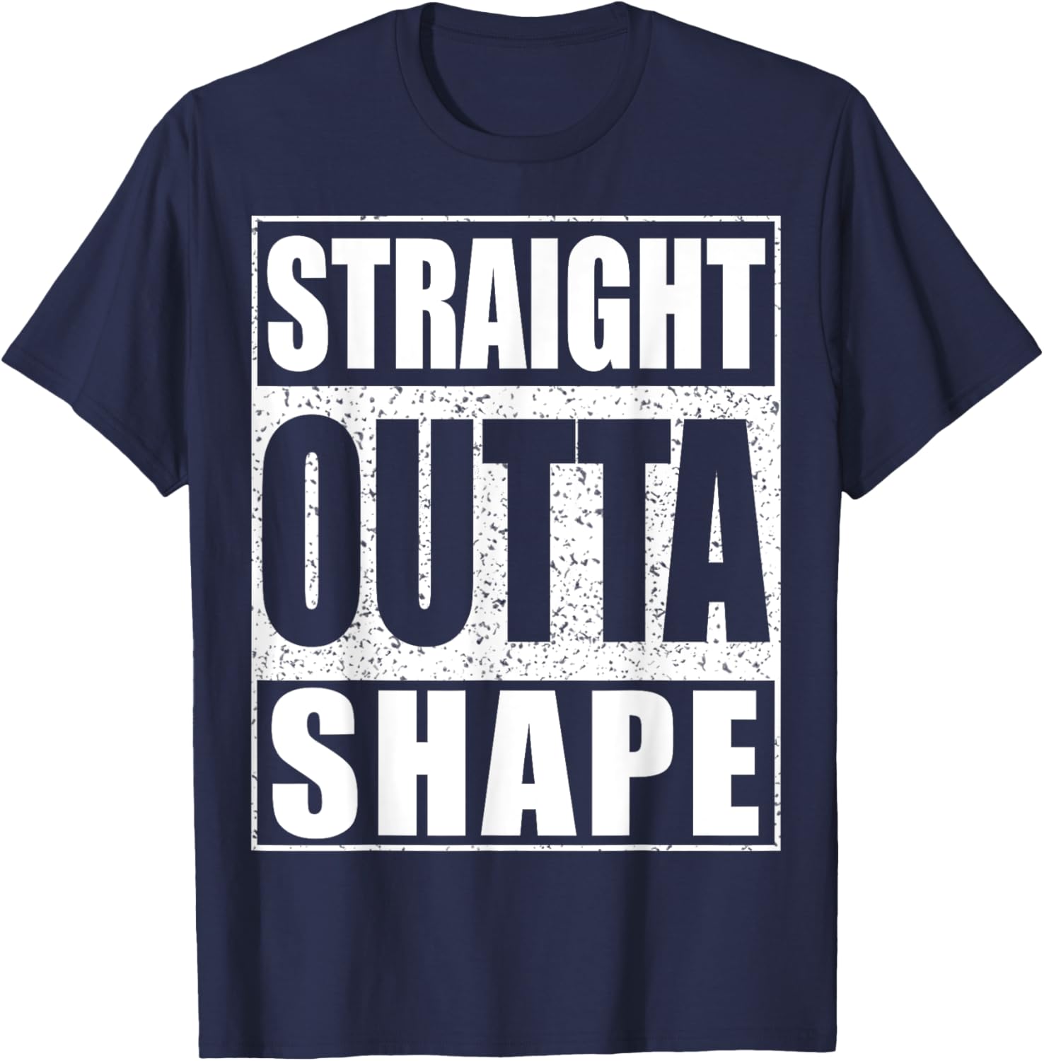 Straight Outta Shape Workout Shirt T-Shirt - T-Shirt | Navy