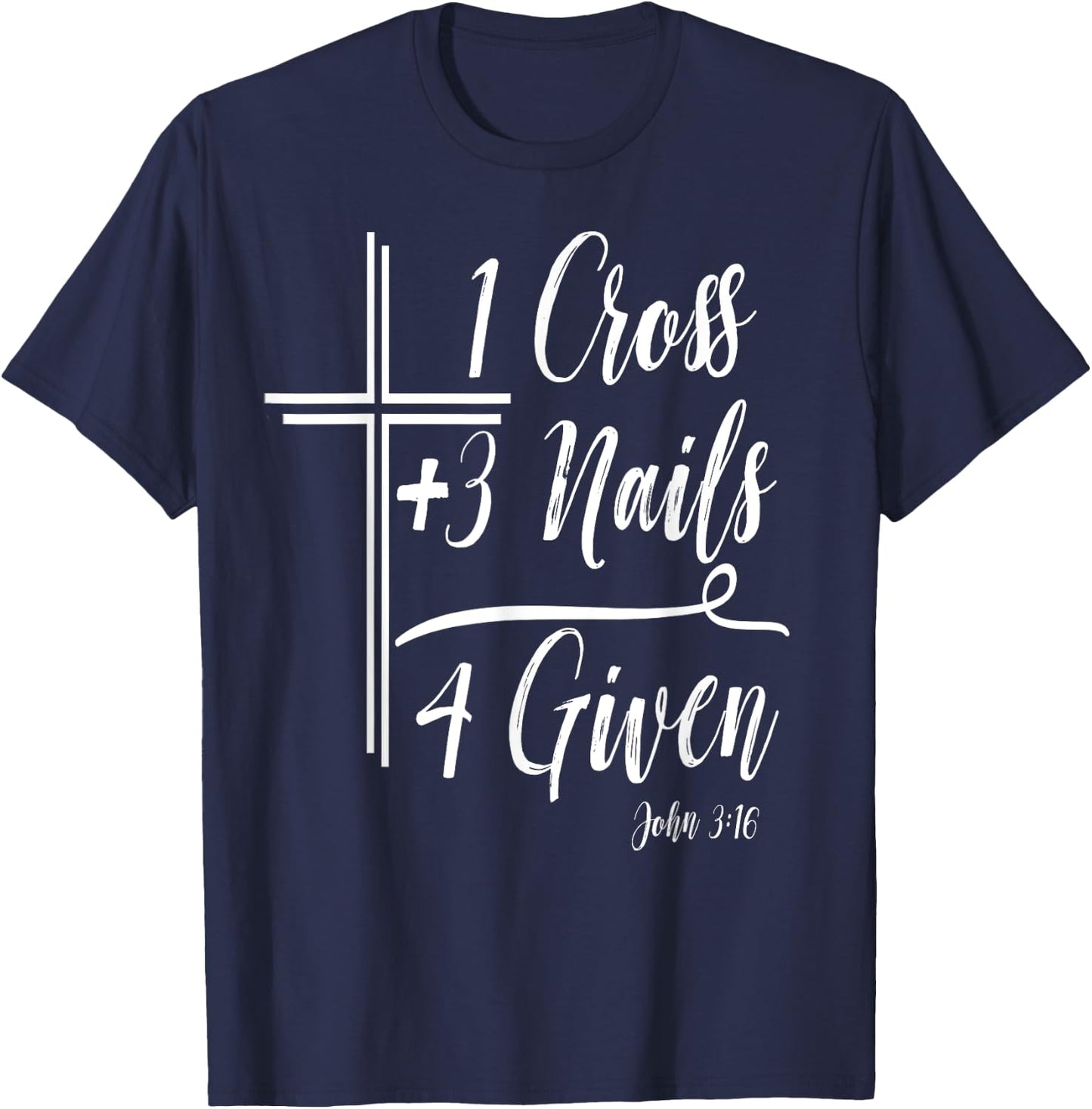 1 Cross + 3 Nails = 4 Given Funny Christian Math T-Shirt - T-Shirt | Navy