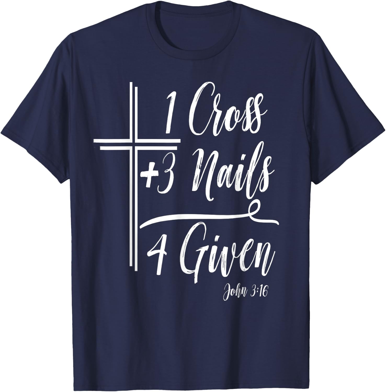 1 Cross + 3 Nails = 4 Given Funny Christian Math T-Shirt - T-Shirt | Navy