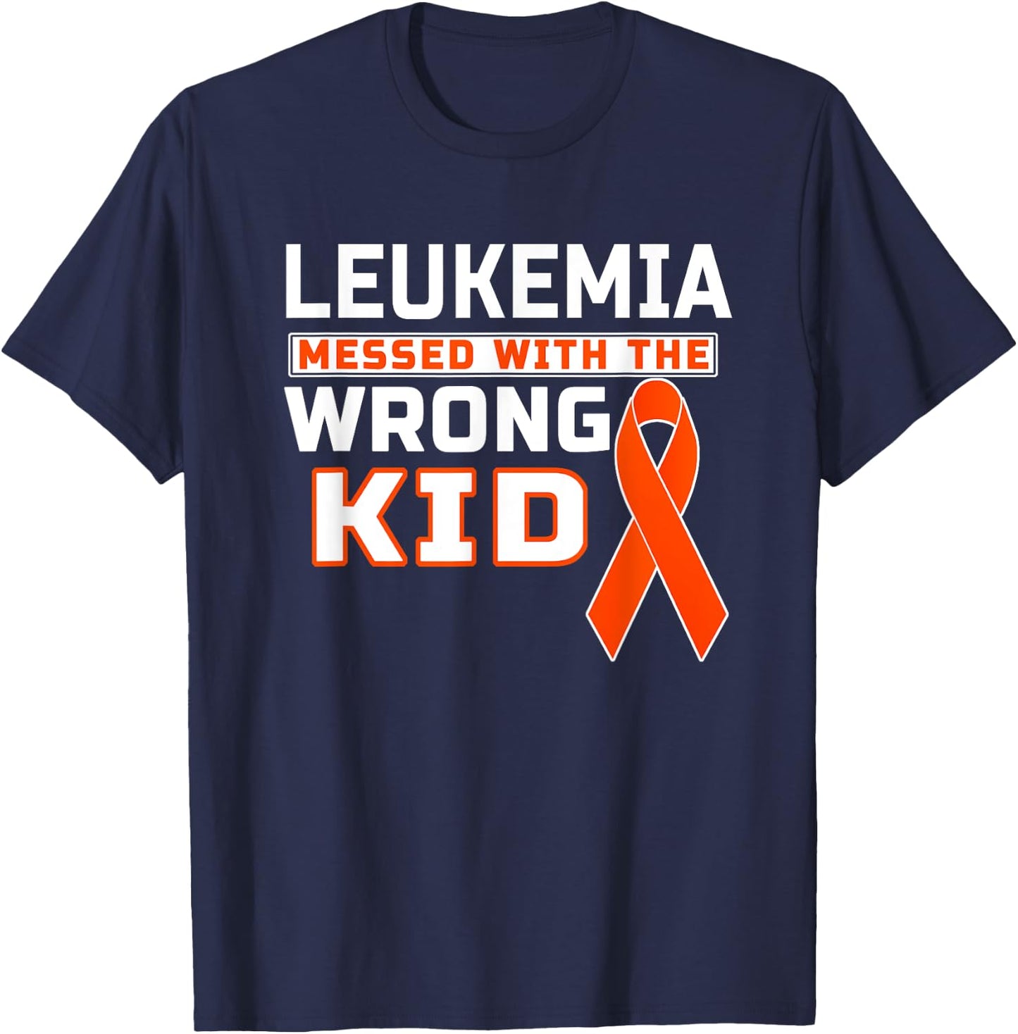 Leukemia Messed With The Wrong Kid Leukemia Awareness T-Shirt - T-Shirt | Navy