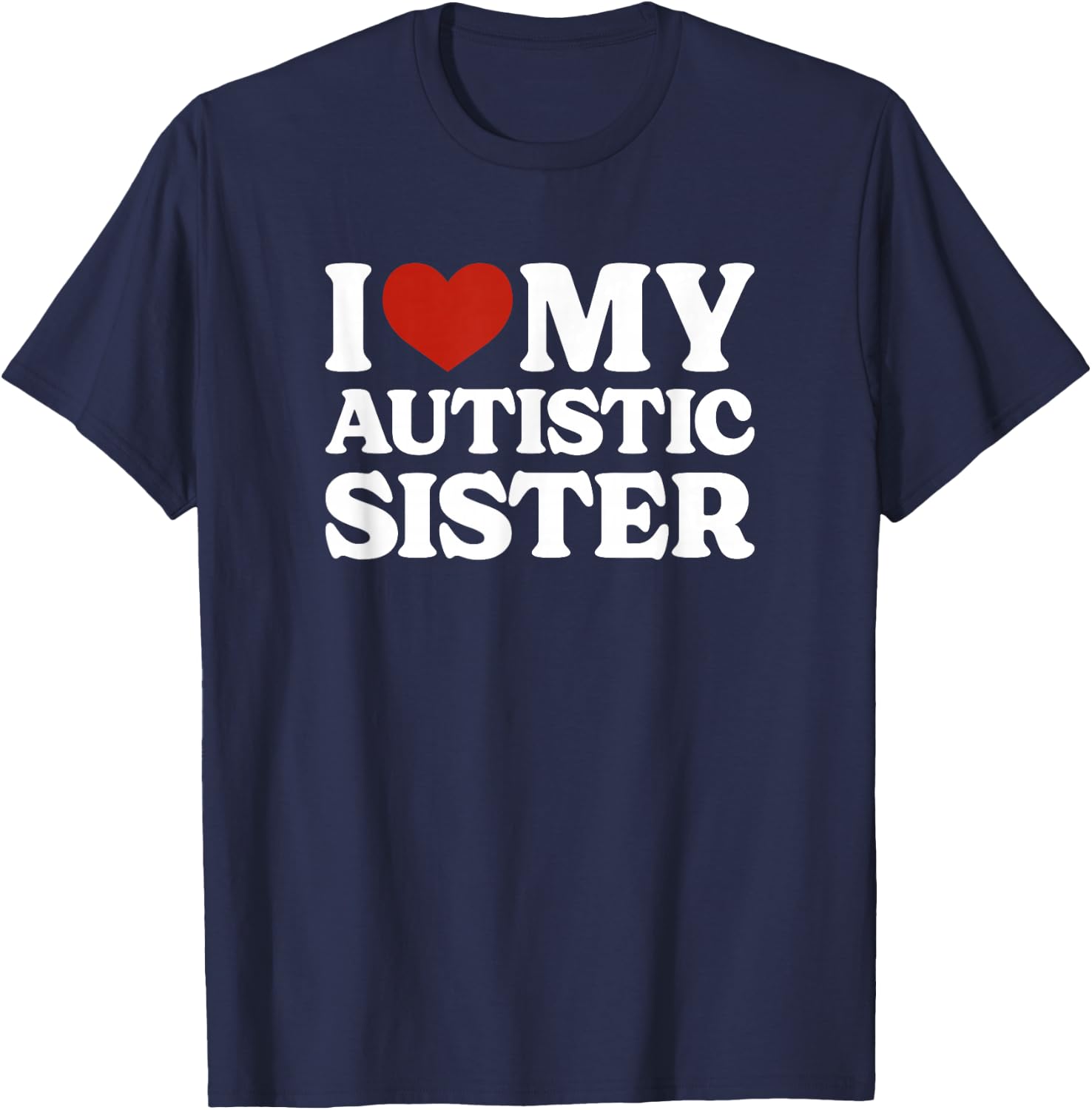I Love My Autistic Sister Autism T-Shirt - T-Shirt | Navy