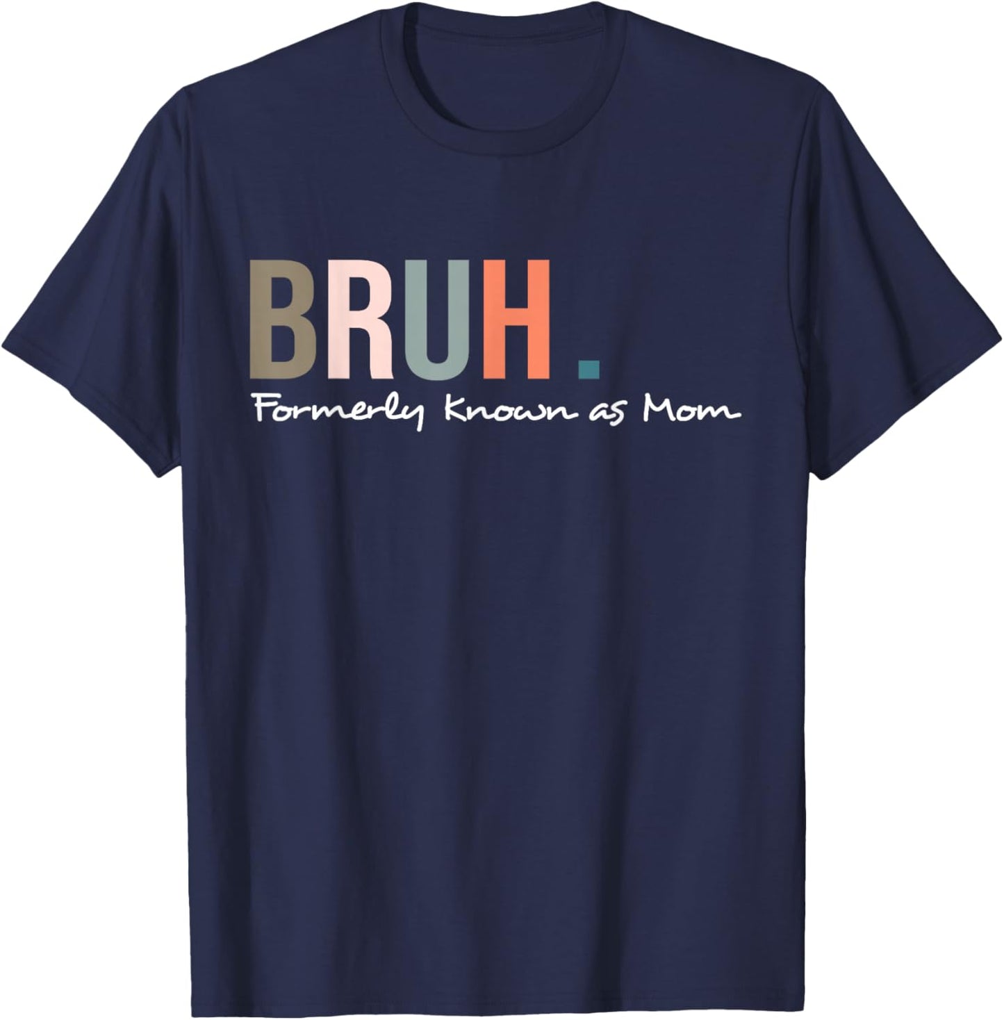 Bruh Formerly Known As Mom Funny Mother's Day T-Shirt - T-Shirt | Navy