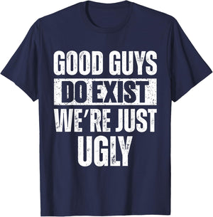 Quote Good Guys Do Exist We're Just Ugly & women T-Shirt - T-Shirt | Navy