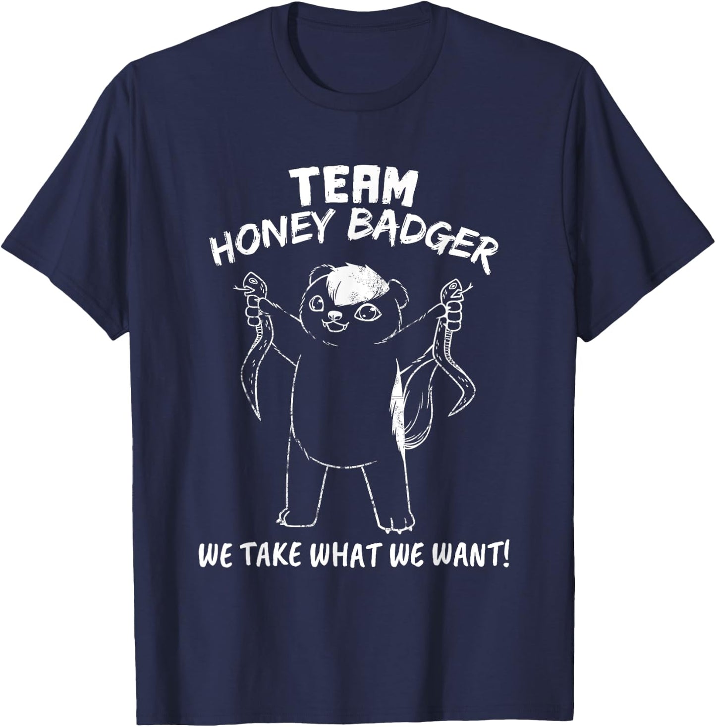 Team Honey Badger We Take What We Want Funny Gift T Shirt T-Shirt - T-Shirt | Navy