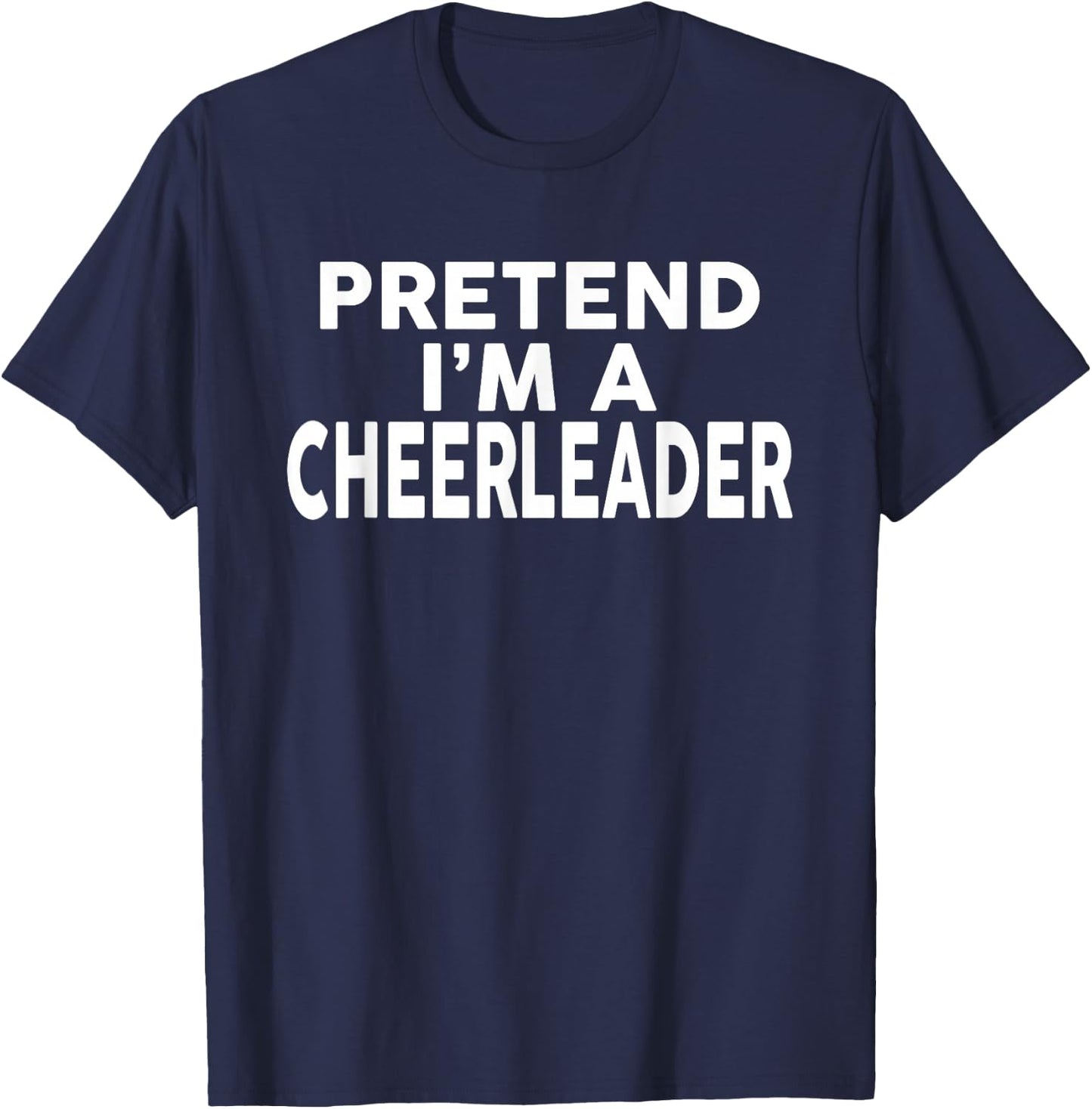 Pretend I'm A CHEERLEADER Halloween Costume T-Shirt - T-Shirt | Navy