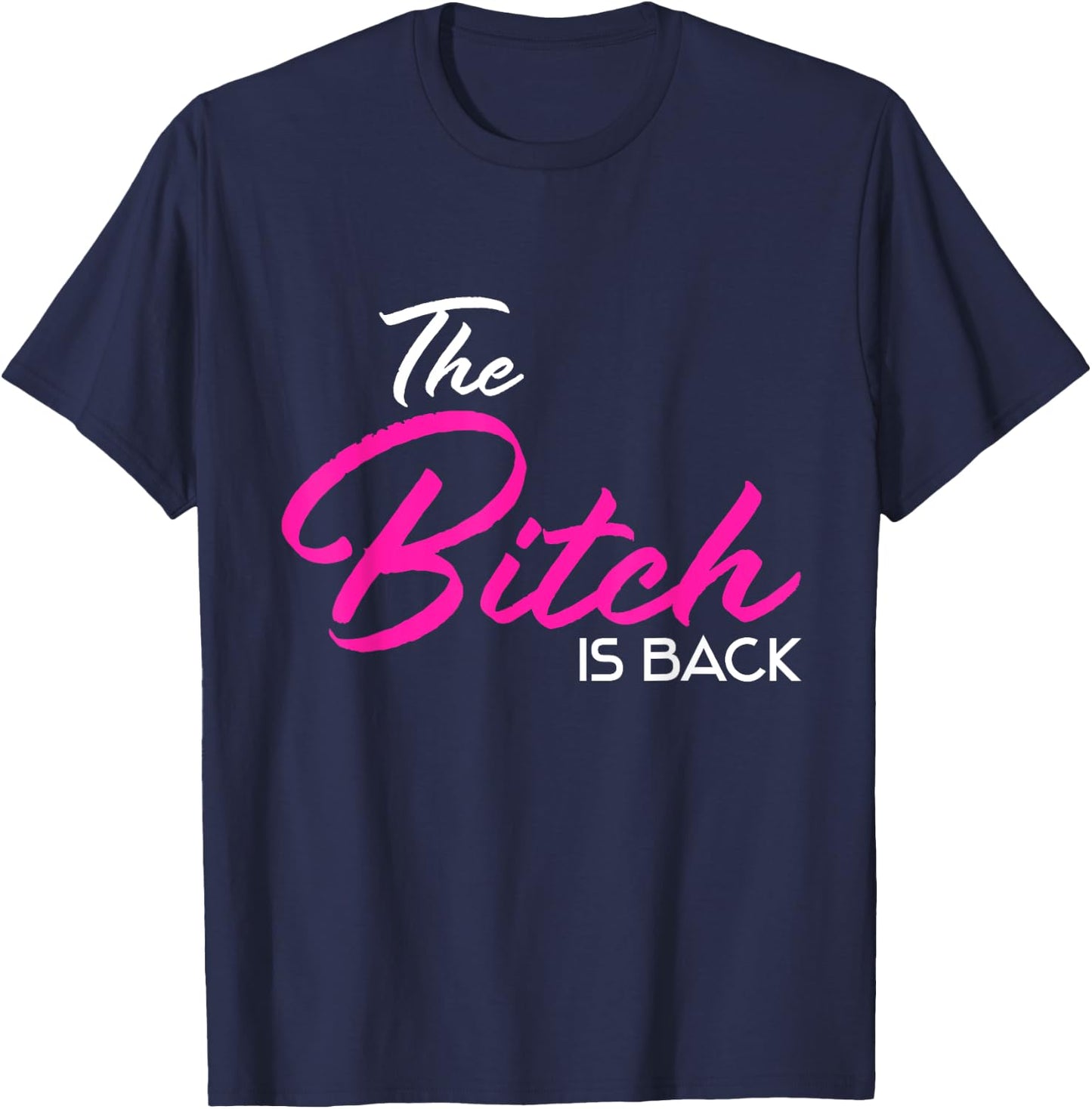 Adult Vulgar Saying The Bitch Is Back Best Friend Love Gift T-Shirt - T-Shirt | Navy