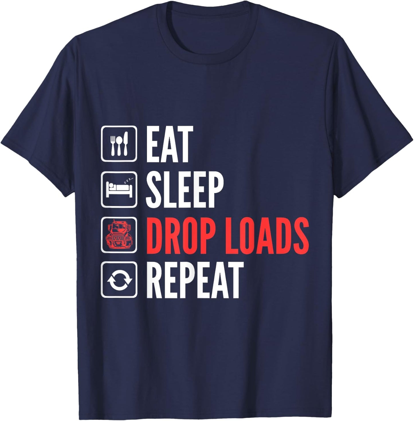 Eat Sleep Drop Loads Repeat Trucker T-Shirt - T-Shirt | Navy