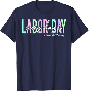 Every Day is Labor Day Baby Nurse Labor And Delivery T-Shirt - T-Shirt | Navy