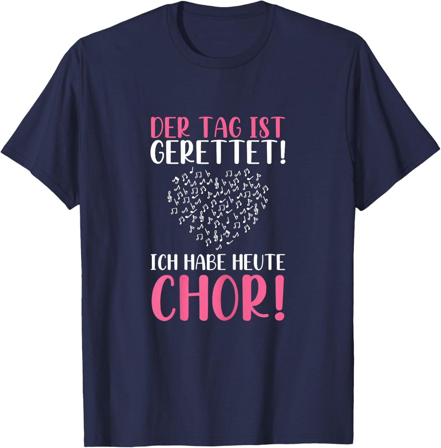 Der Tag Ist Gerettet Ich Habe Heute Chor Sängerin Singen T-Shirt - T-Shirt | Navy