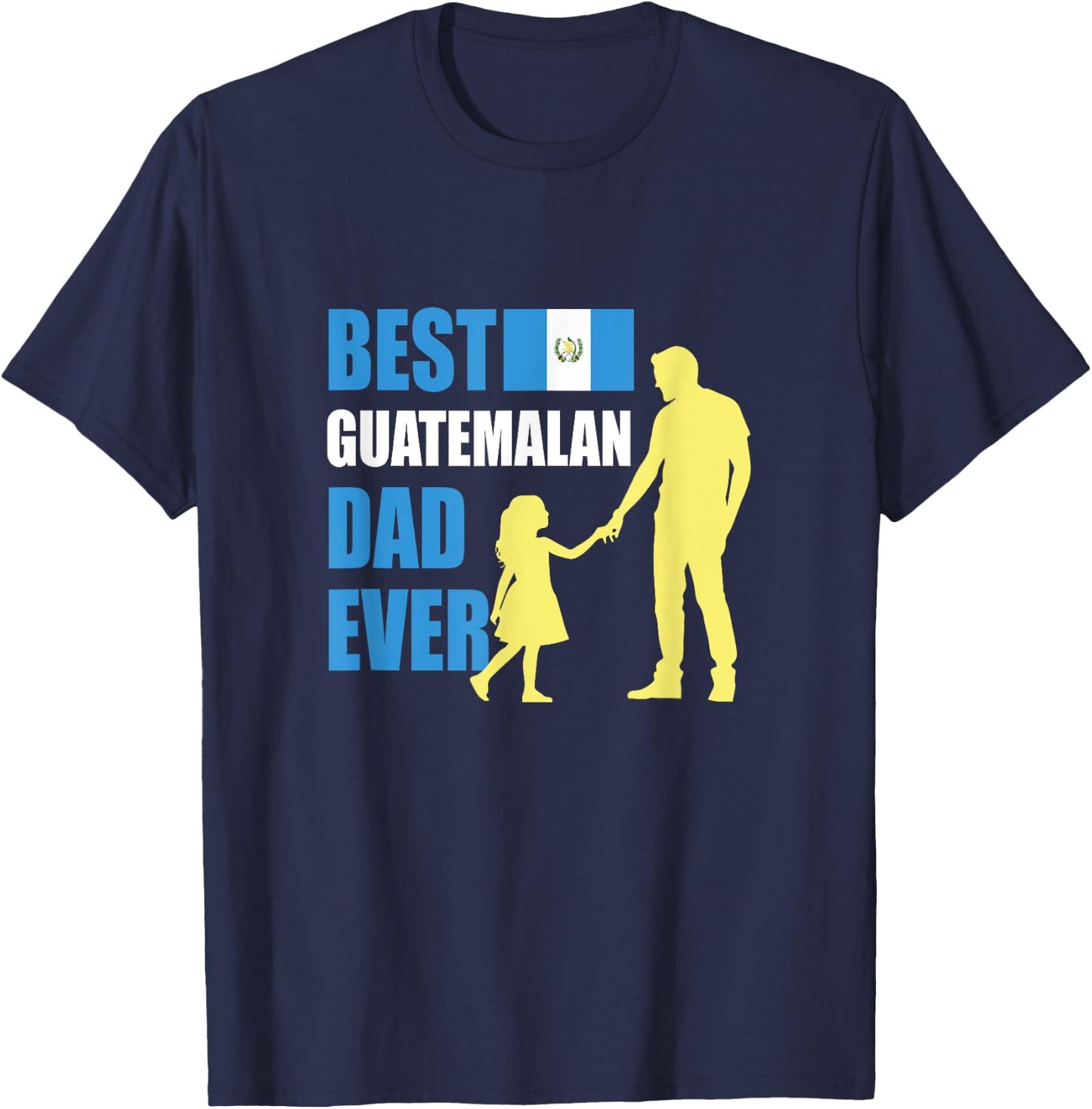 Best Guatemalan Dad Ever T-Shirt - T-Shirt | Navy