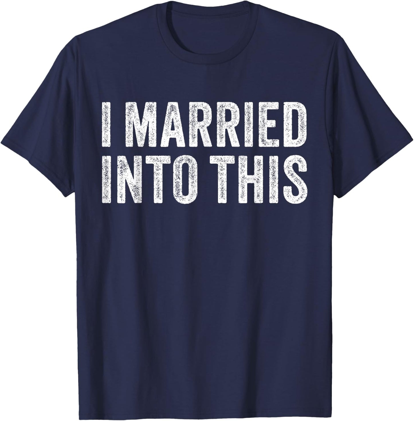 I Married Into This Funny Sister-In-Law Wedding Photo Funny T-Shirt - T-Shirt | Navy