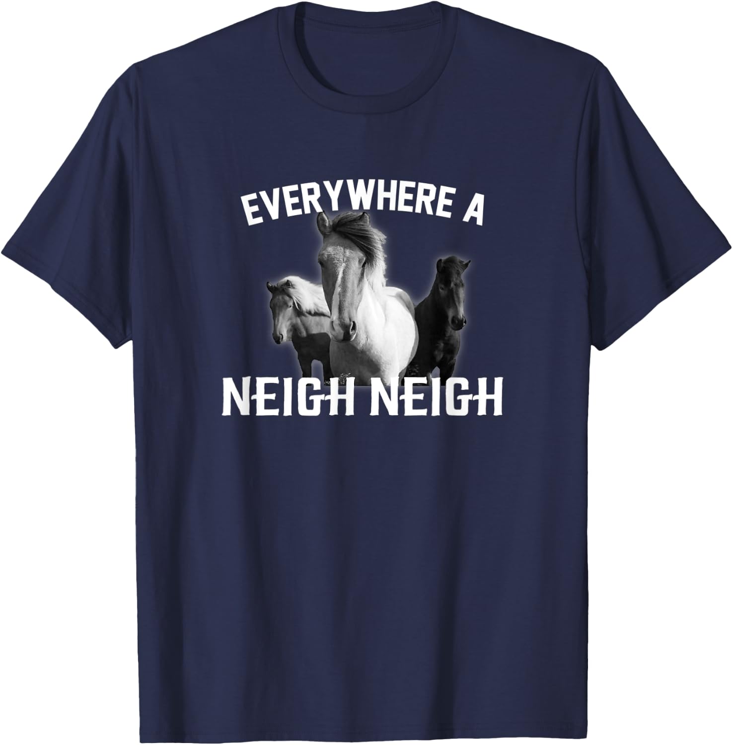 Everywhere a Neigh Neigh T-Shirt - T-Shirt | Navy