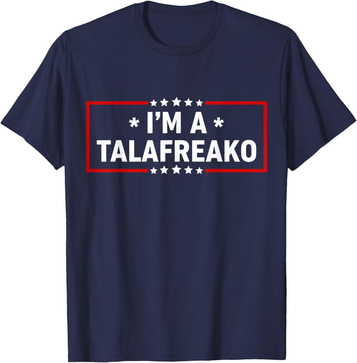 I’m A Talafreako Funny Meme Typography Design T-Shirt - T-Shirt | Navy