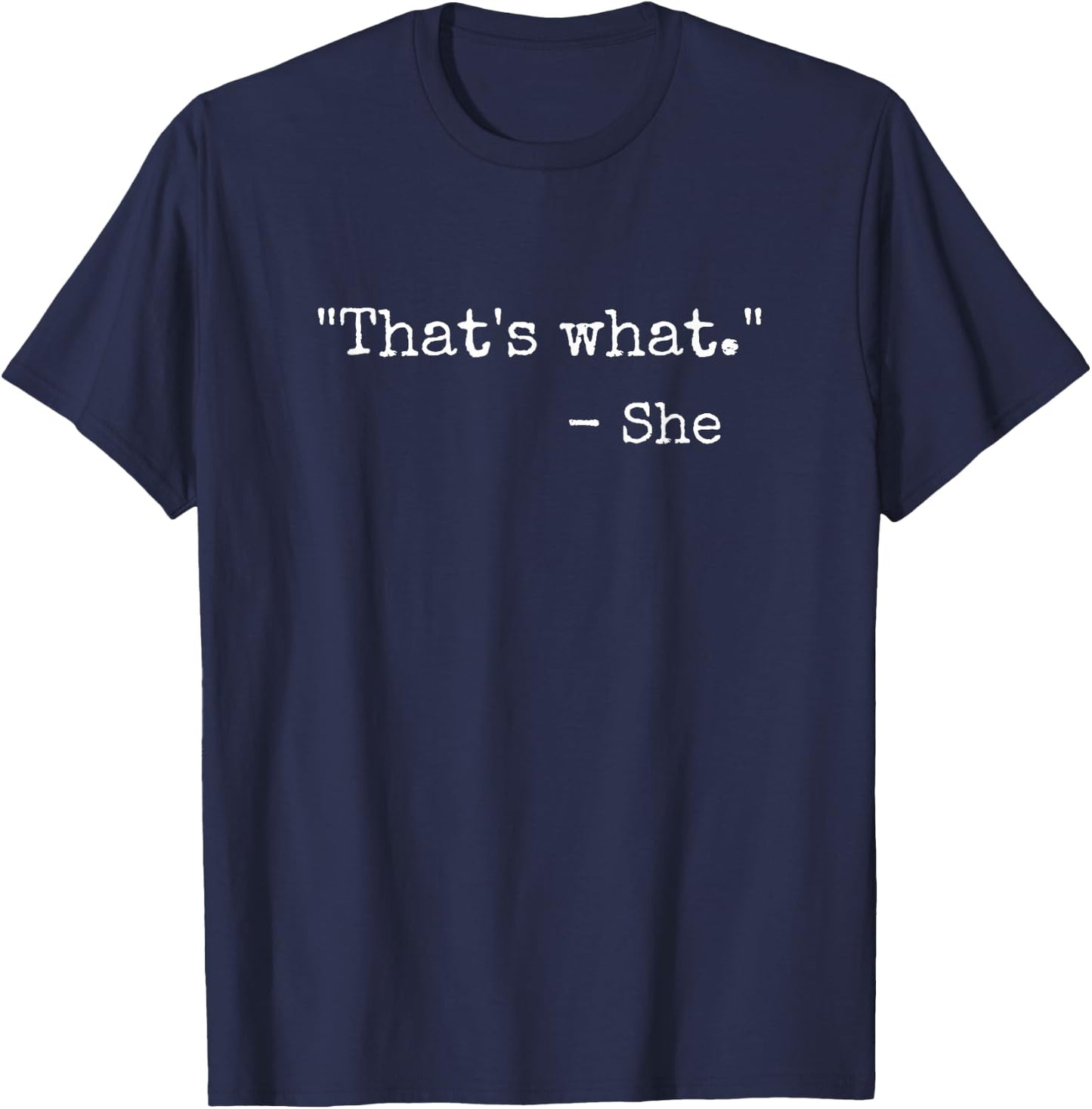 That's What She Said Quote Classic Dad Joke Saying T-Shirt - T-Shirt | Navy