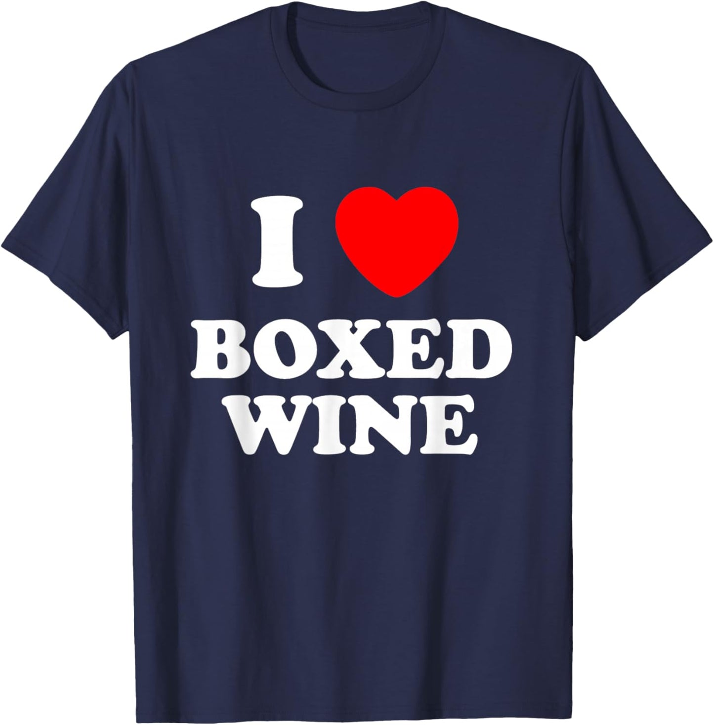 I Love Boxed Wine, Love Vino, Cheap Wine Lover T-Shirt - T-Shirt | Navy
