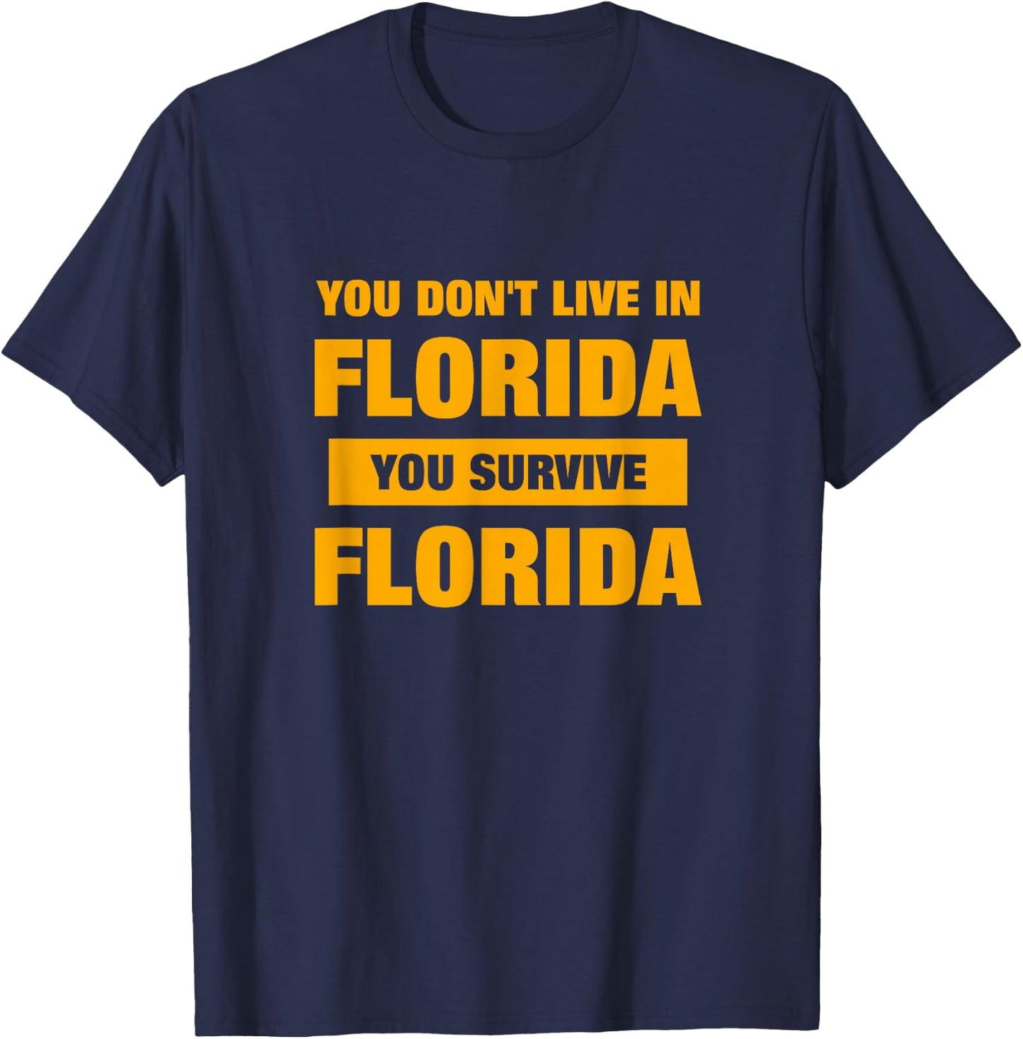 You Don't Live in Florida, You Survive Florida Funny Novelty T-Shirt - T-Shirt | Navy