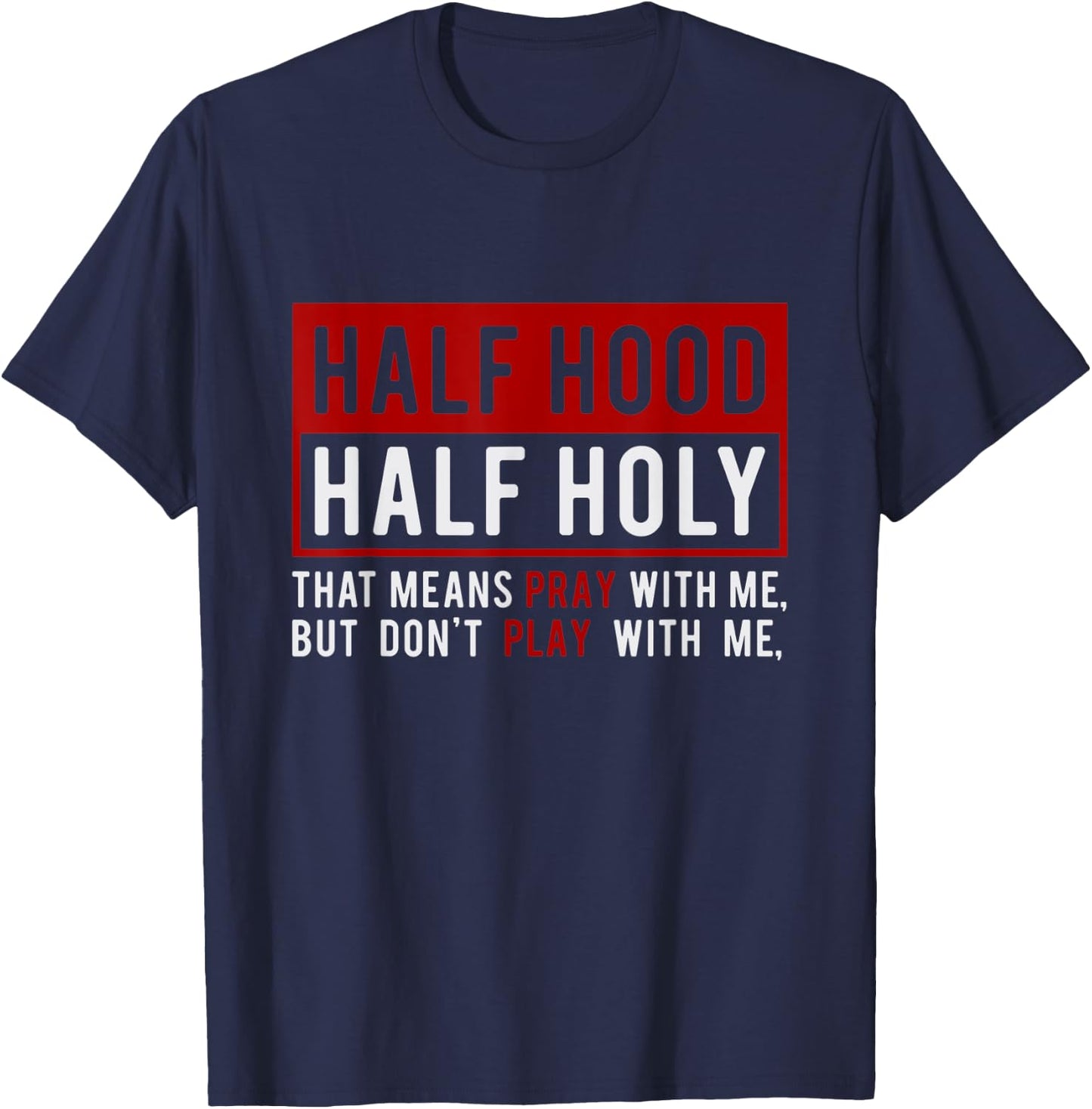 Half Hood Half Holy - That Means Pray With Me Funny T-Shirt - T-Shirt | Navy