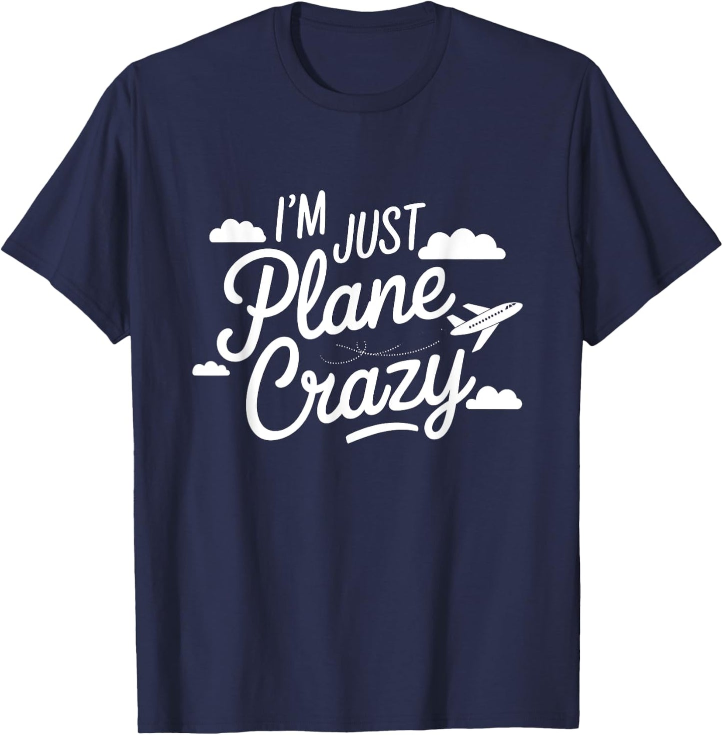 I'm Just Plane Crazy Aviation Enthusiasts T-Shirt - T-Shirt | Navy
