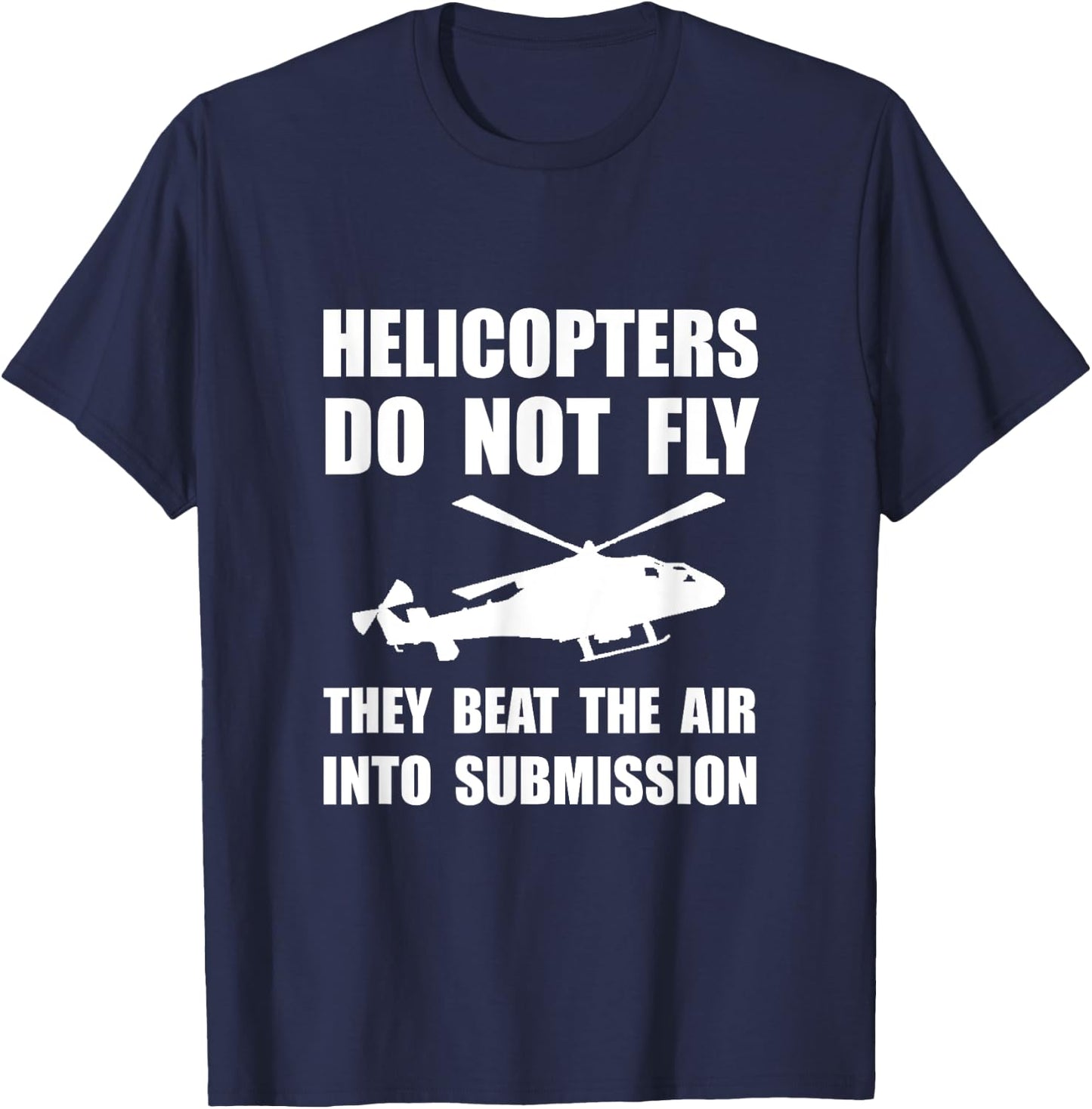 Helicopter Beat Air Into Submission Funny T-Shirt - T-Shirt | Navy