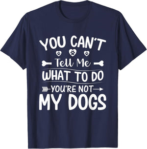Dog Lover - You Can't Tell me What to do You're not My Dogs T-Shirt - T-Shirt | Navy
