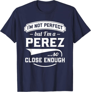 I'm Not Perfect But I'm A Perez So Close Enough - Surname T-Shirt - T-Shirt | Navy