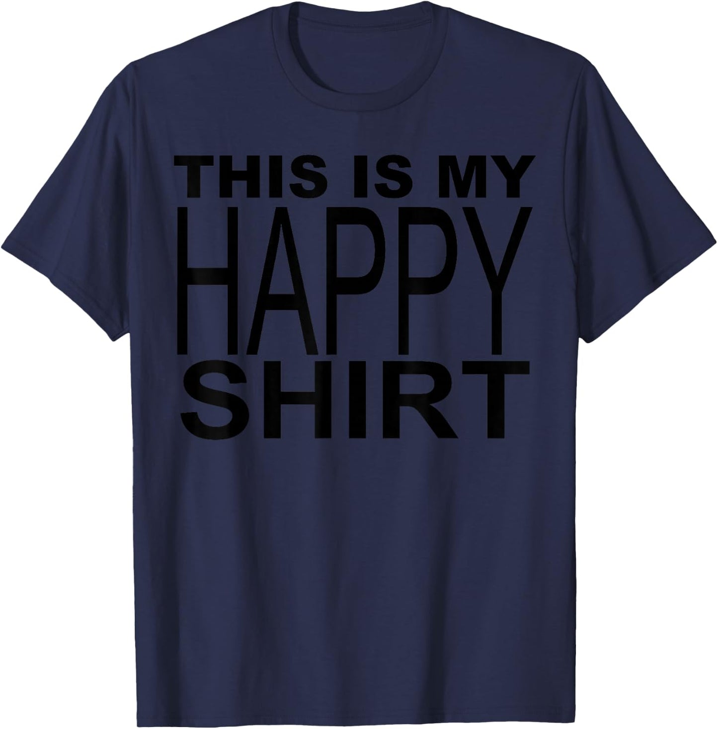 This Is My Happy Shirt T-Shirt - T-Shirt | Navy
