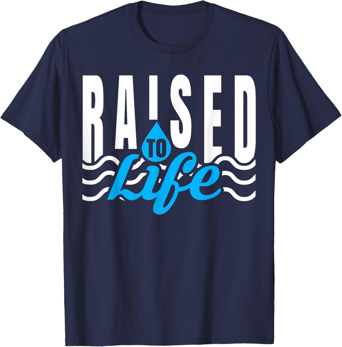 Raised To Life - Gift Christian Water Baptism T-Shirt - T-Shirt | Navy