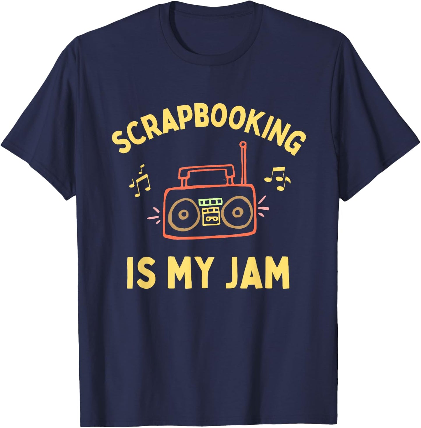 Funny Scrapbooking is My Jam, Cute Scapbooker, Fun Scrapbook T-Shirt - T-Shirt | Navy
