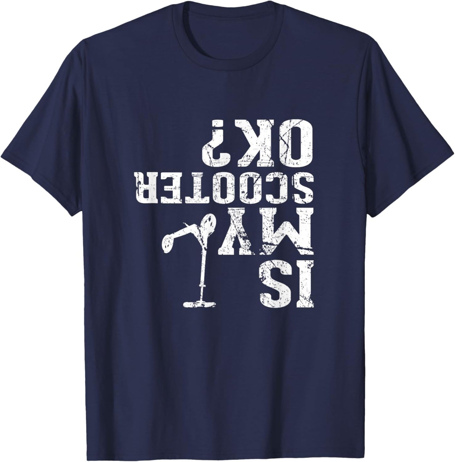 Is My Scooter OK - I Do My Own Stunts, Stunt Scooter T-Shirt - T-Shirt | Navy