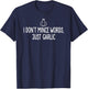 I Don't Mince Words Just Garlic T Shirt Chef Italian Novelty T-Shirt - T-Shirt | Navy