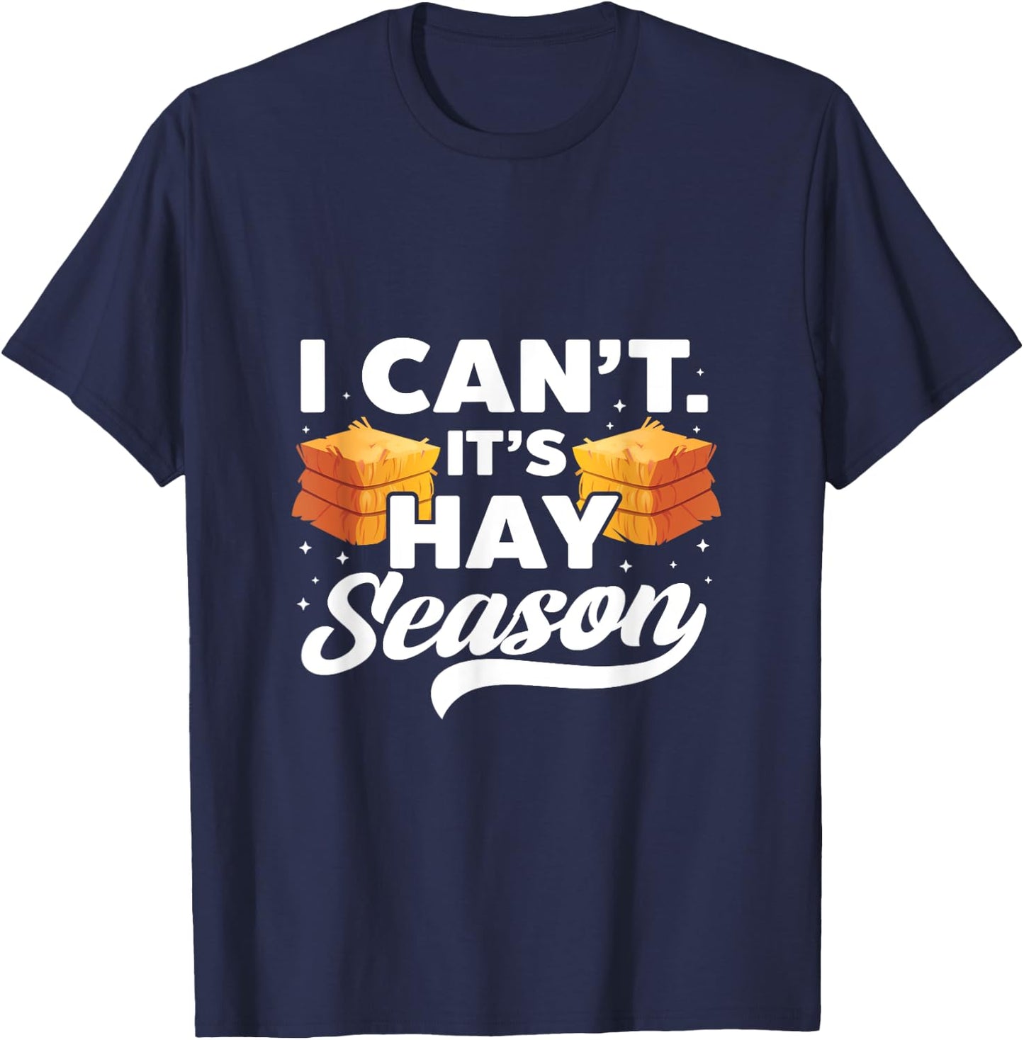I Can't It's Hay Season Hay Baling Straw Bale Farming T-Shirt - T-Shirt | Navy