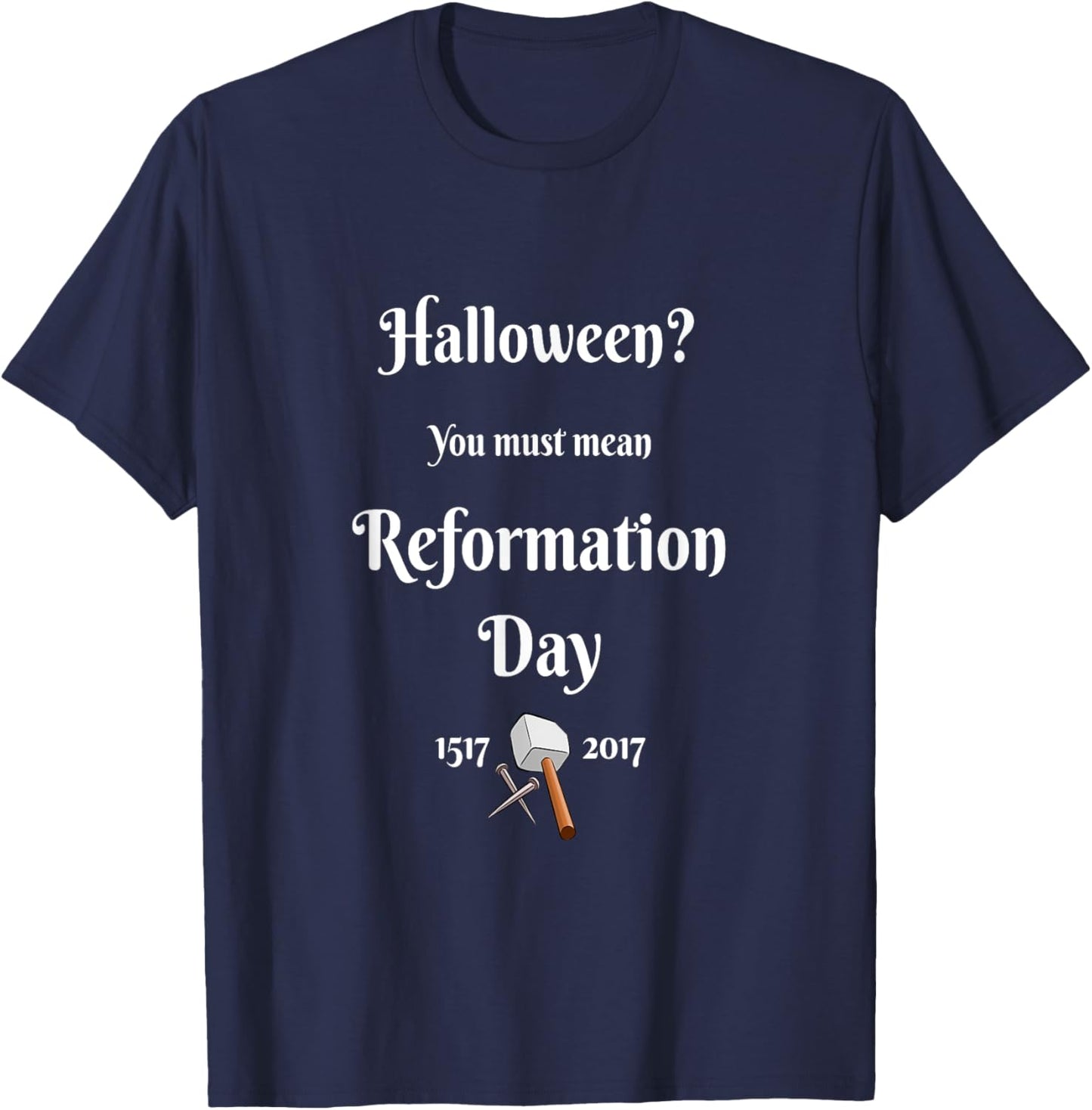 Christian Wit-Halloween You Must Mean Reformation Day T-Shirt - T-Shirt | Navy