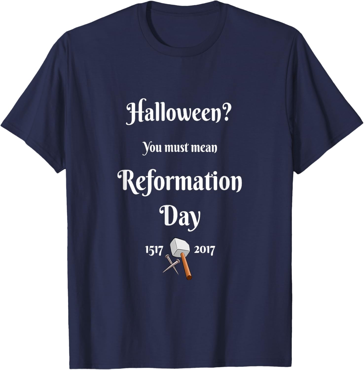 Christian Wit-Halloween You Must Mean Reformation Day T-Shirt - T-Shirt | Navy