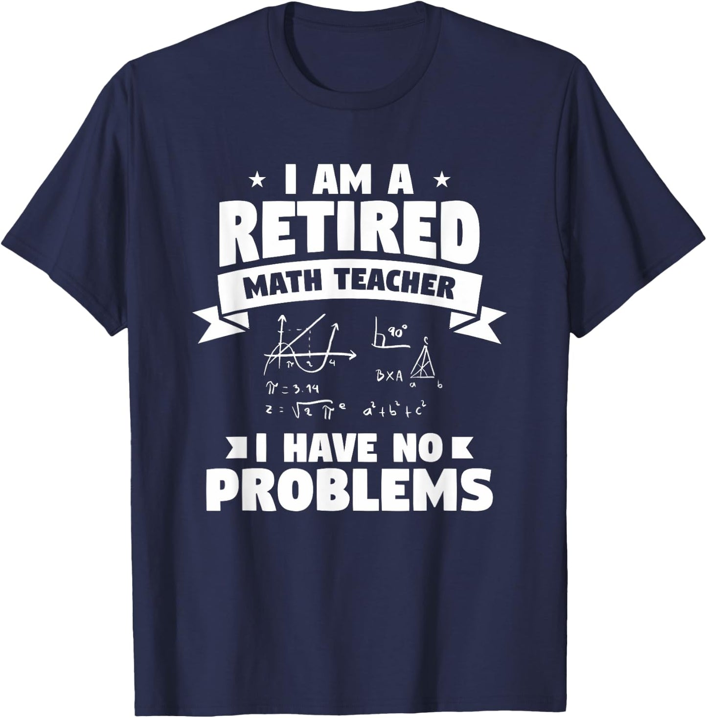 Retired Teacher Funny Retirement Quote For A Math Educator T-Shirt - T-Shirt | Navy