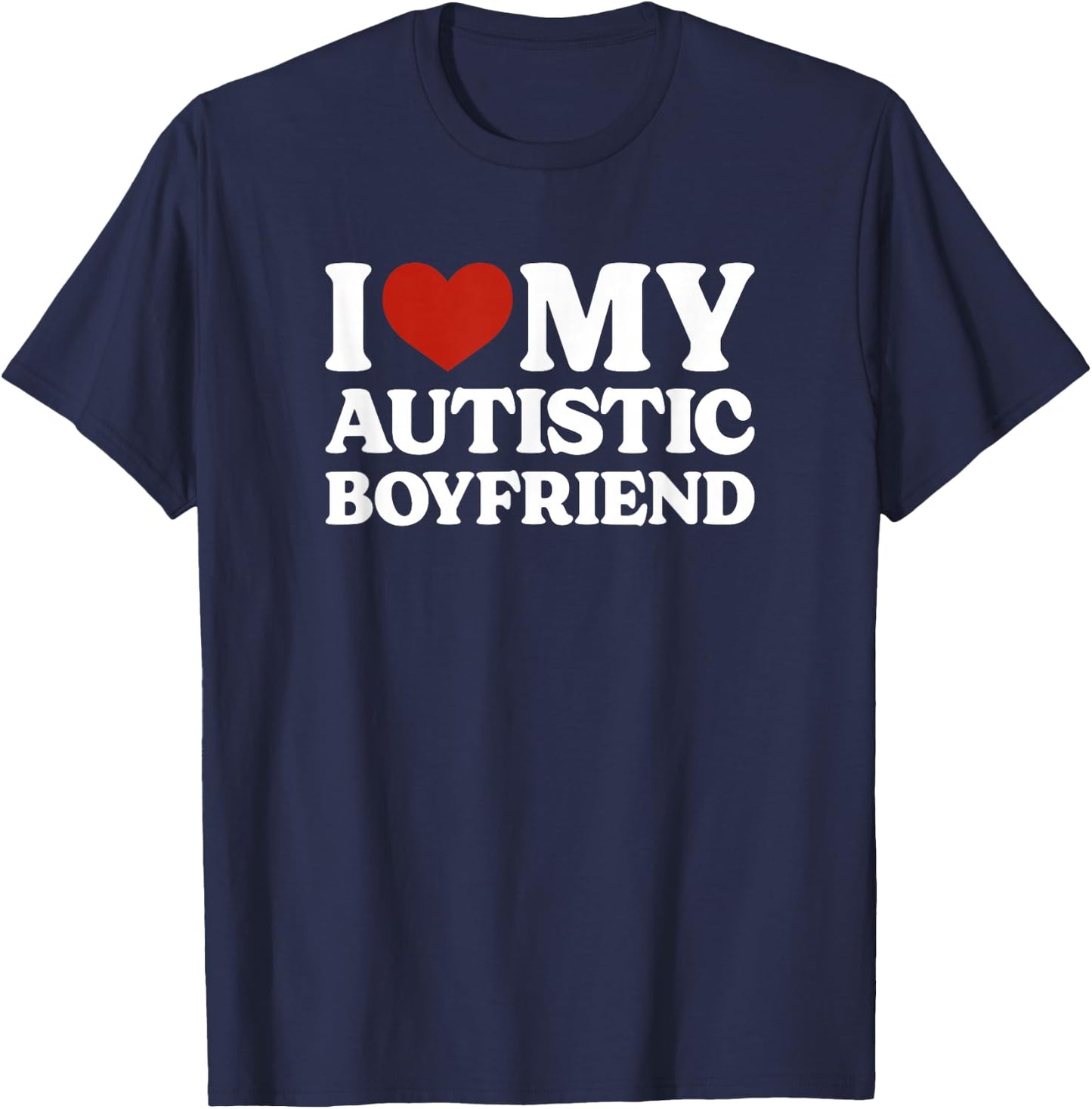 I Love My Autistic Boyfriend Autism T-Shirt - T-Shirt | Navy