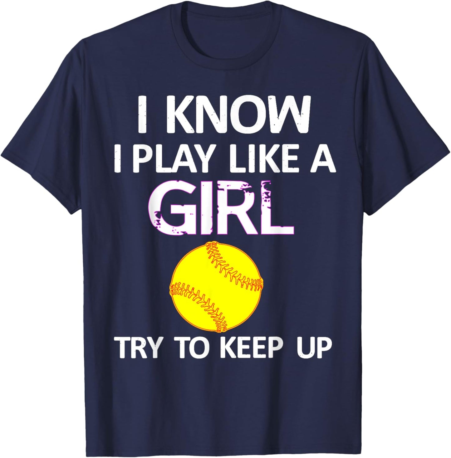 I Know I Play Like A Girl Try To Keep Up Softball T-Shirt - T-Shirt | Navy