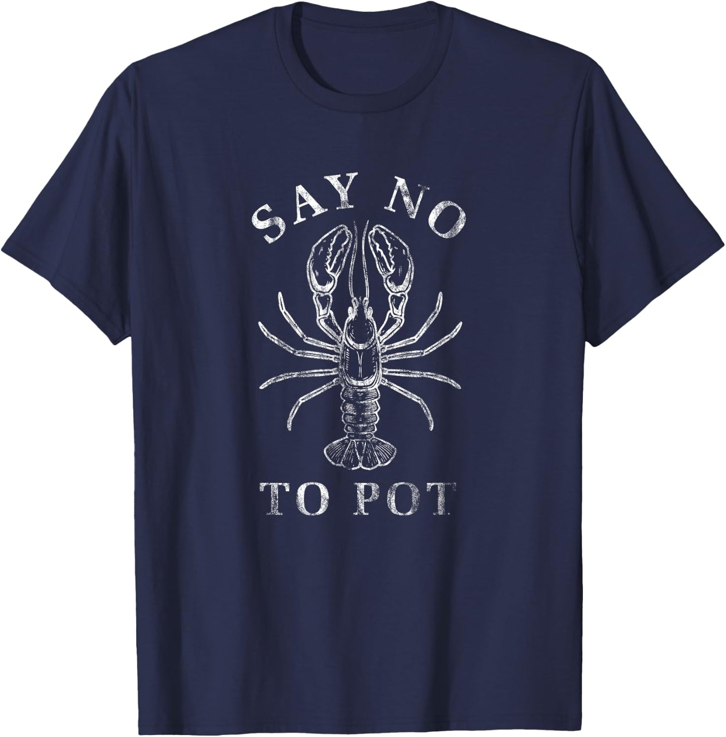 Funny Crawfish Boil Say No To Pot Louisiana Mardi Gras T-Shirt - T-Shirt | Navy