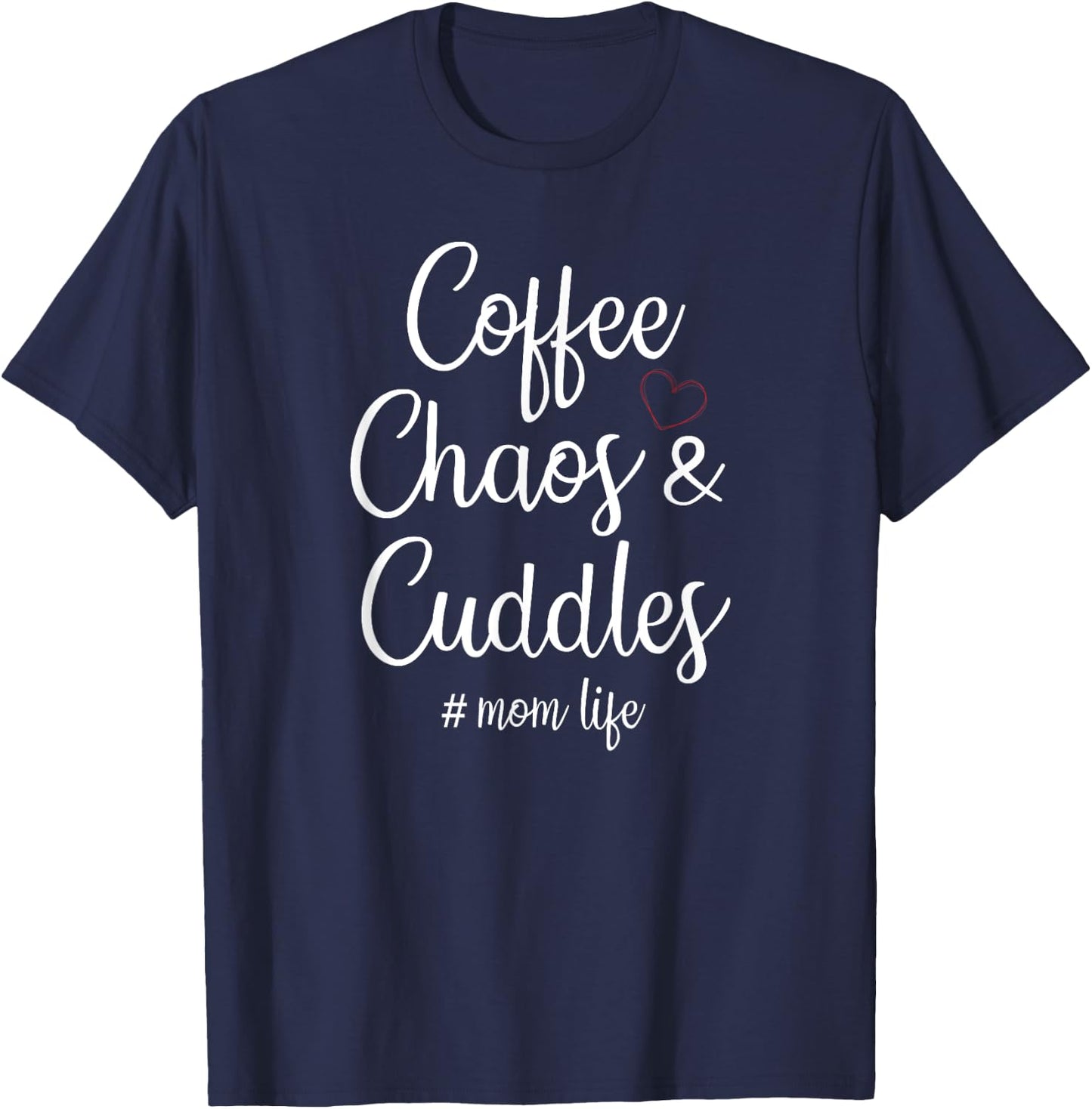 Coffee Chaos And Cuddles Mom Life Mother's Day Coffee Mom T-Shirt - T-Shirt | Navy