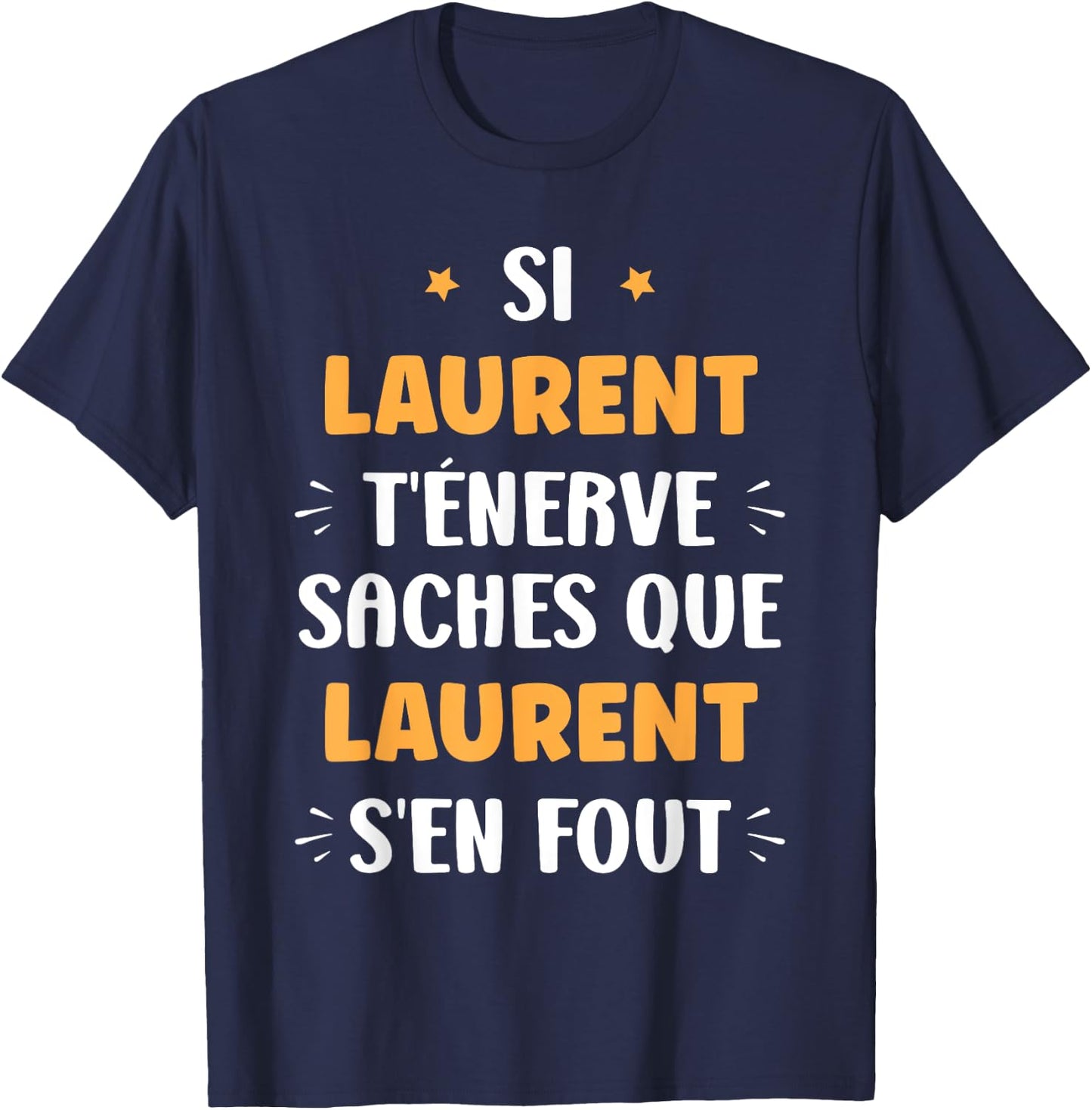 Name Si Laurent t'énerve Humour first name Laurent , Black, S T-Shirt - T-Shirt | Navy