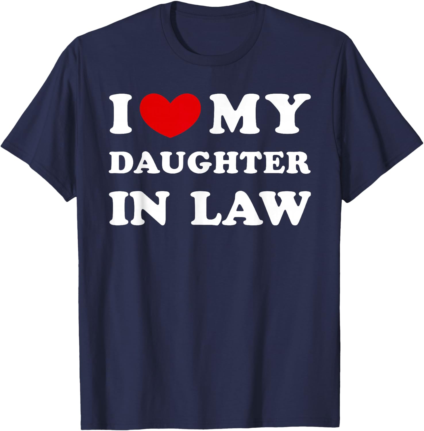 I Love My Daughter in Law, I Heart My Daughter in Law T-Shirt - T-Shirt | Navy
