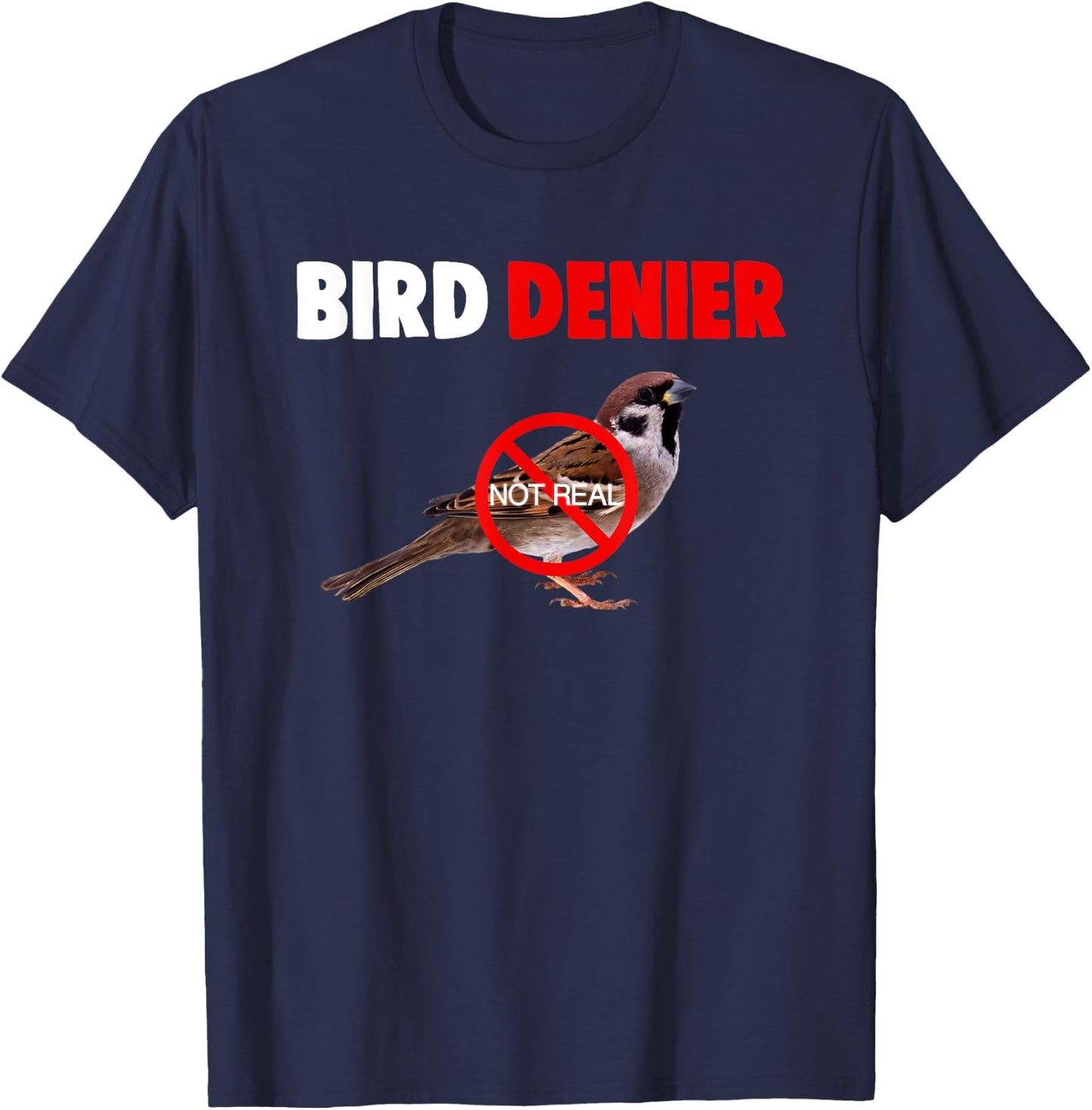 Bird Denier Not Real Funny Animals Saying Humorous T-Shirt - T-Shirt | Navy