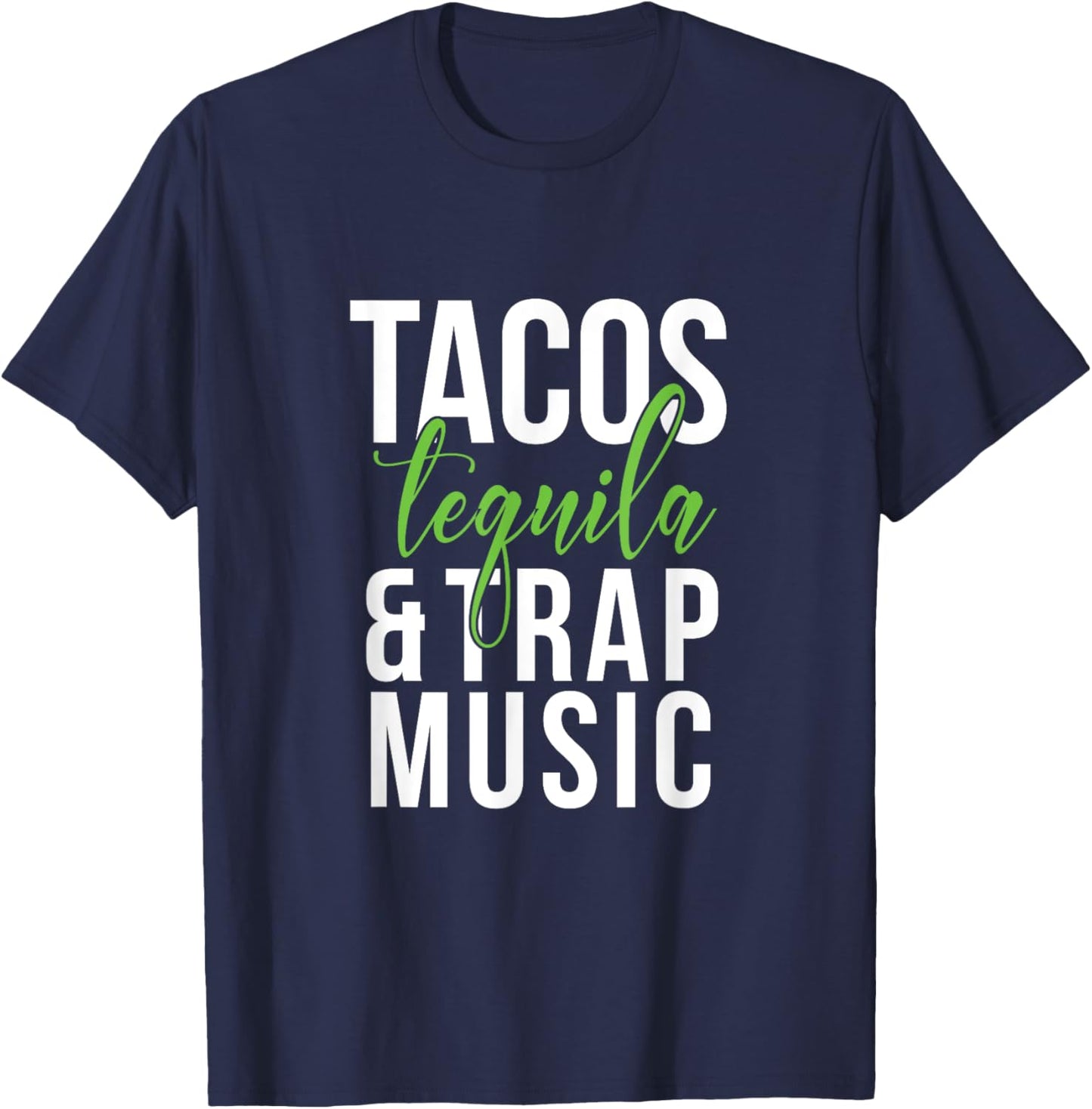 Tacos Tequila & Trap Music T-Shirt - T-Shirt | Navy